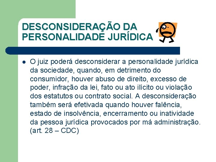 DESCONSIDERAÇÃO DA PERSONALIDADE JURÍDICA l O juiz poderá desconsiderar a personalidade jurídica da sociedade,