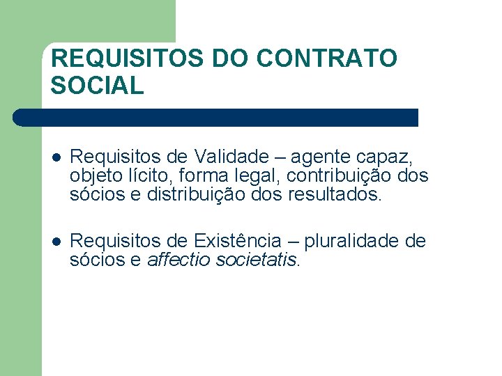 REQUISITOS DO CONTRATO SOCIAL l Requisitos de Validade – agente capaz, objeto lícito, forma