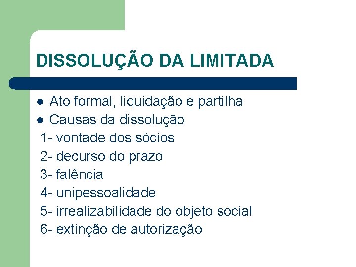 DISSOLUÇÃO DA LIMITADA Ato formal, liquidação e partilha l Causas da dissolução 1 -