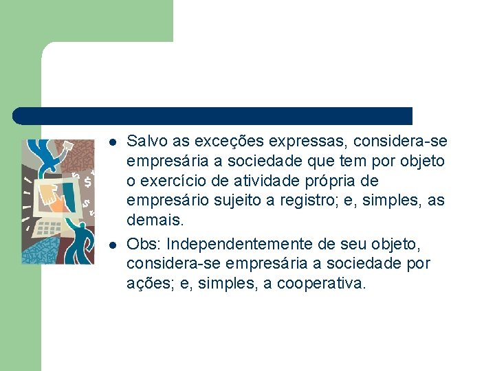 l l Salvo as exceções expressas, considera-se empresária a sociedade que tem por objeto