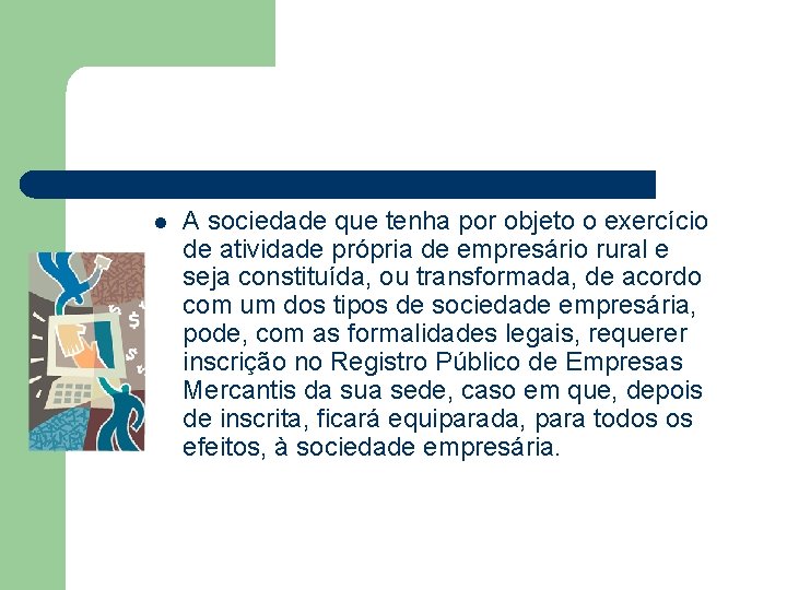 l A sociedade que tenha por objeto o exercício de atividade própria de empresário