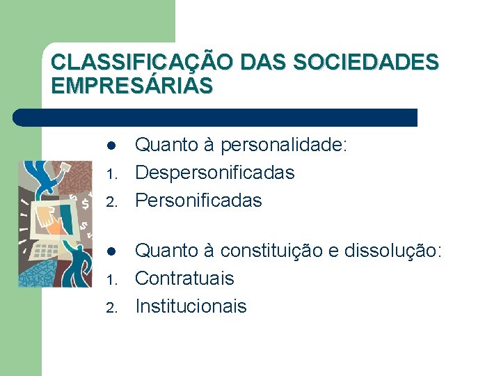 CLASSIFICAÇÃO DAS SOCIEDADES EMPRESÁRIAS l 1. 2. Quanto à personalidade: Despersonificadas Personificadas Quanto à