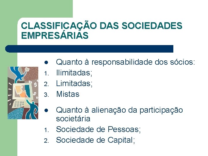 CLASSIFICAÇÃO DAS SOCIEDADES EMPRESÁRIAS l 1. 2. 3. l 1. 2. Quanto à responsabilidade