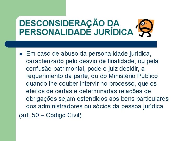 DESCONSIDERAÇÃO DA PERSONALIDADE JURÍDICA Em caso de abuso da personalidade jurídica, caracterizado pelo desvio