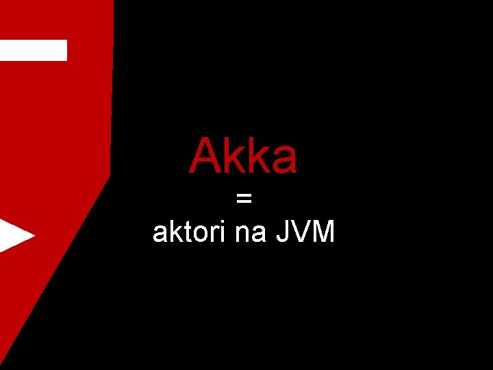 Akka = aktori na JVM 