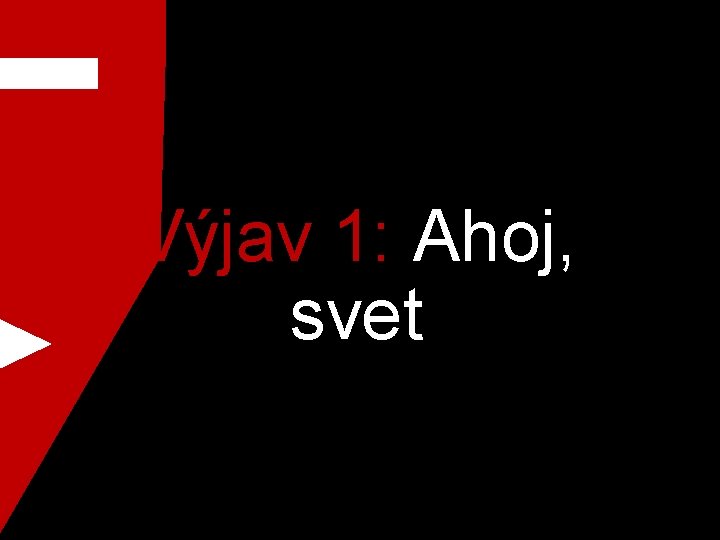 Výjav 1: Ahoj, svet 