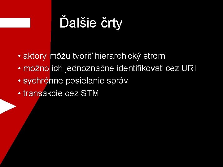 Ďalšie črty • aktory môžu tvoriť hierarchický strom • možno ich jednoznačne identifikovať cez
