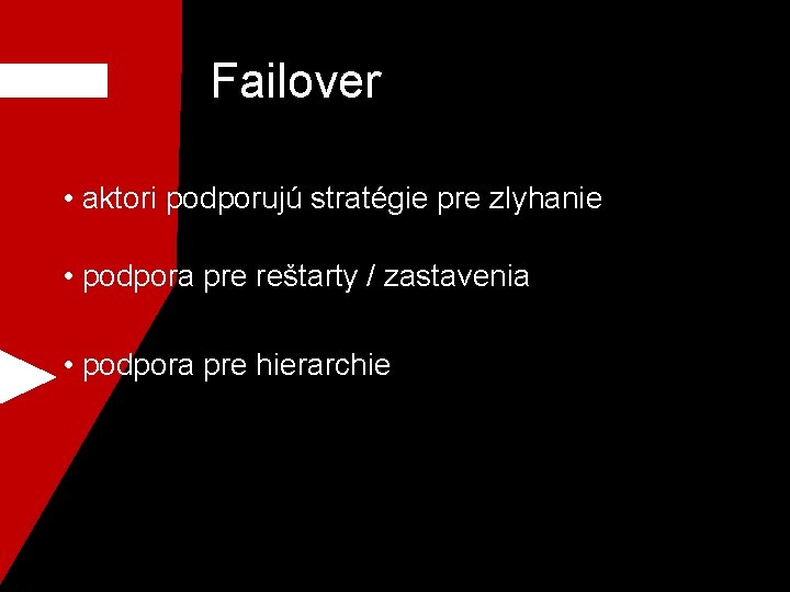 Failover • aktori podporujú stratégie pre zlyhanie • podpora pre reštarty / zastavenia •