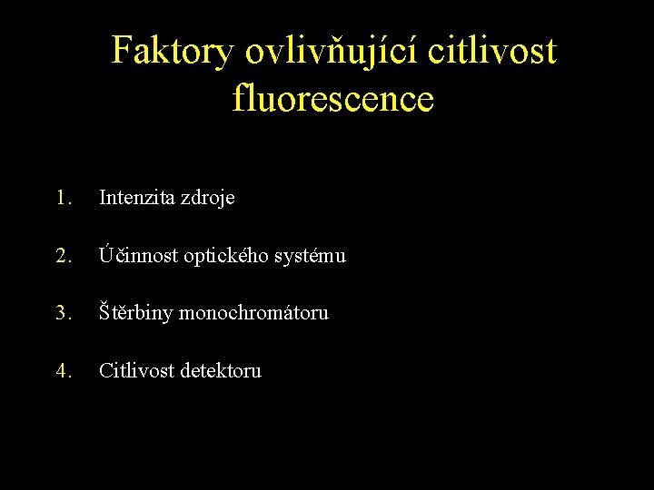 Faktory ovlivňující citlivost fluorescence 1. Intenzita zdroje 2. Účinnost optického systému 3. Štěrbiny monochromátoru