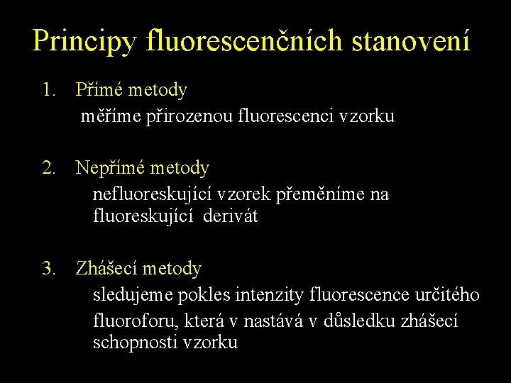 Principy fluorescenčních stanovení 1. Přímé metody měříme přirozenou fluorescenci vzorku 2. Nepřímé metody nefluoreskující