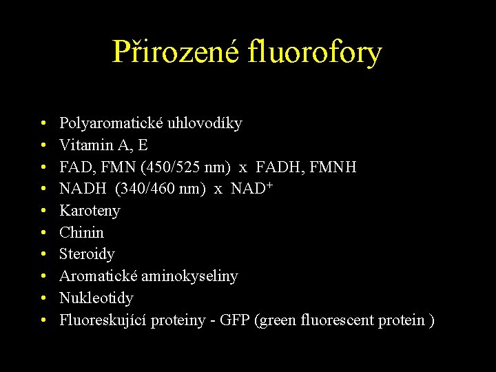 Přirozené fluorofory • • • Polyaromatické uhlovodíky Vitamin A, E FAD, FMN (450/525 nm)