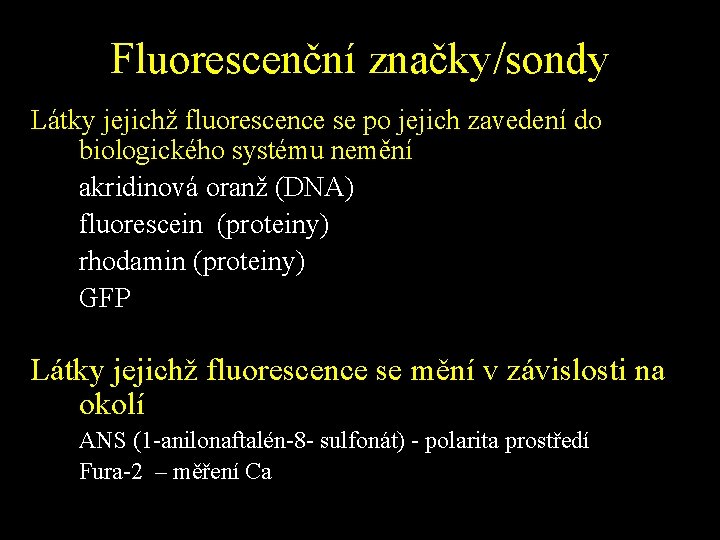 Fluorescenční značky/sondy Látky jejichž fluorescence se po jejich zavedení do biologického systému nemění akridinová