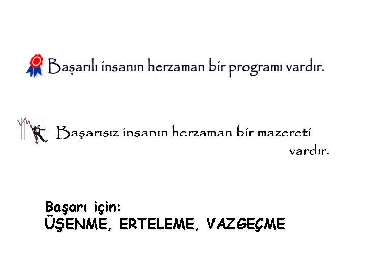 Başarı için: ÜŞENME, ERTELEME, VAZGEÇME 