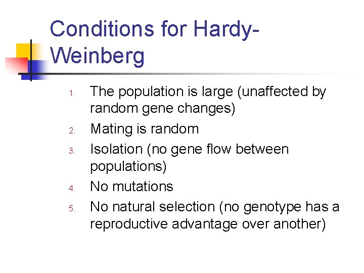 Conditions for Hardy. Weinberg 1. 2. 3. 4. 5. The population is large (unaffected