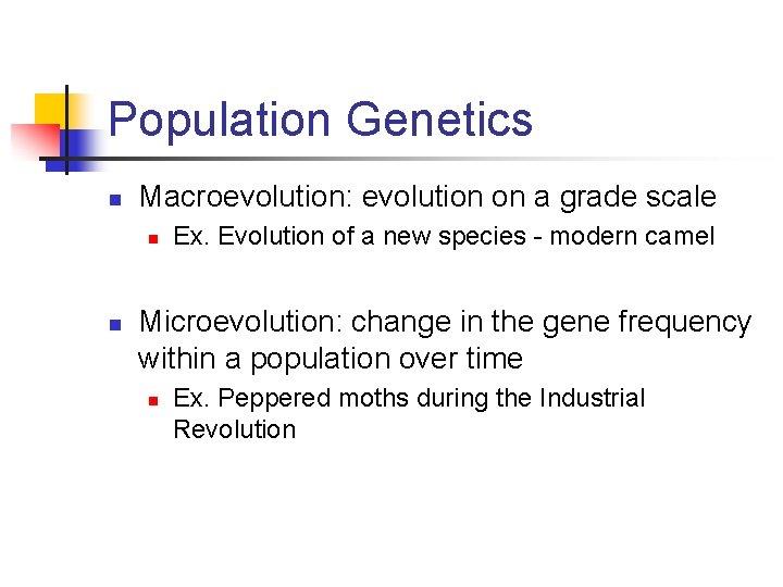 Population Genetics n Macroevolution: evolution on a grade scale n n Ex. Evolution of