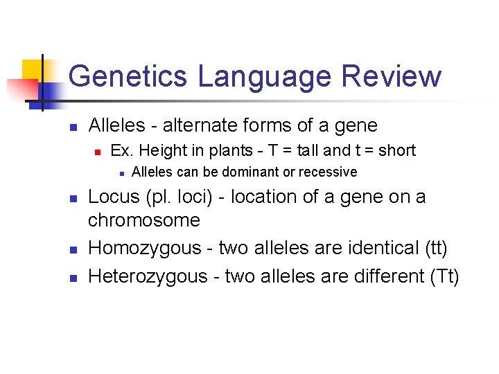 Genetics Language Review n Alleles - alternate forms of a gene n Ex. Height