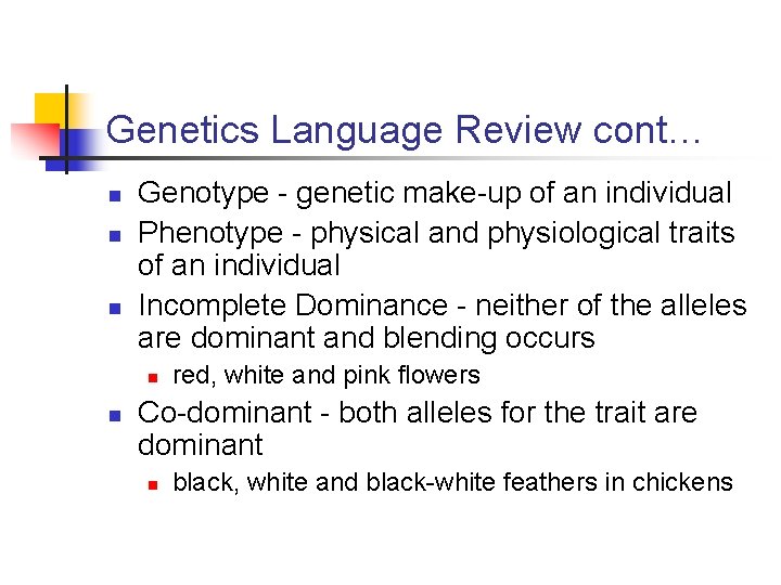 Genetics Language Review cont… n n n Genotype - genetic make-up of an individual