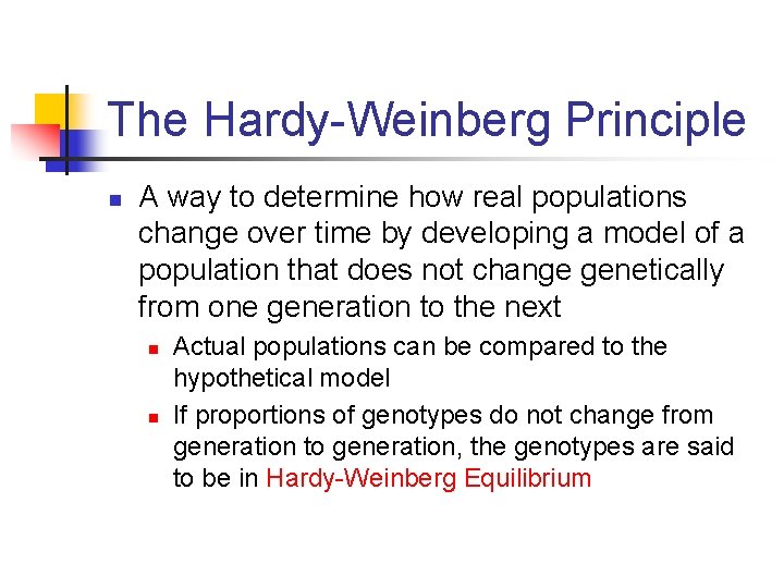 The Hardy-Weinberg Principle n A way to determine how real populations change over time