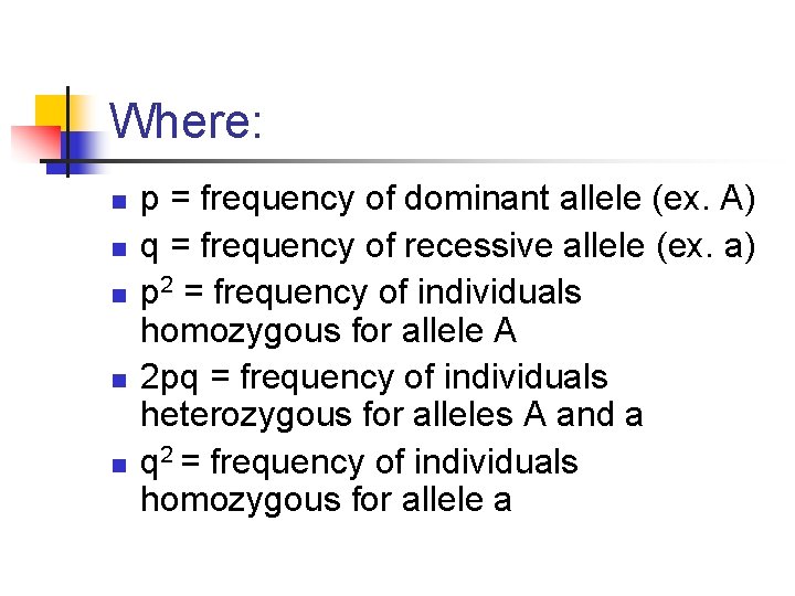 Where: n n n p = frequency of dominant allele (ex. A) q =