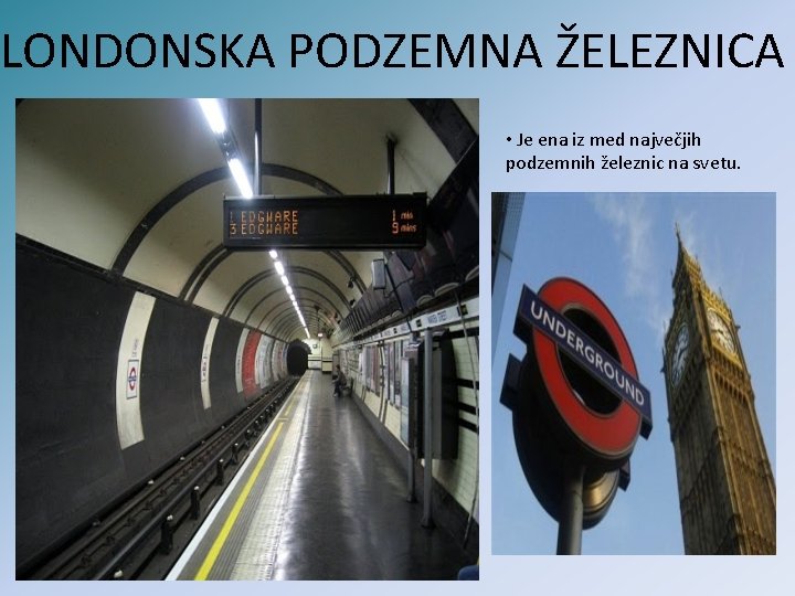 LONDONSKA PODZEMNA ŽELEZNICA • Je ena iz med največjih podzemnih železnic na svetu. 