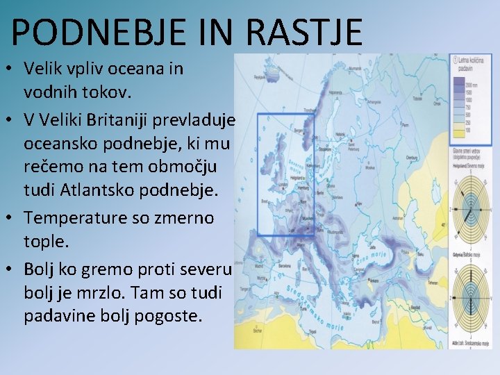 PODNEBJE IN RASTJE • Velik vpliv oceana in vodnih tokov. • V Veliki Britaniji