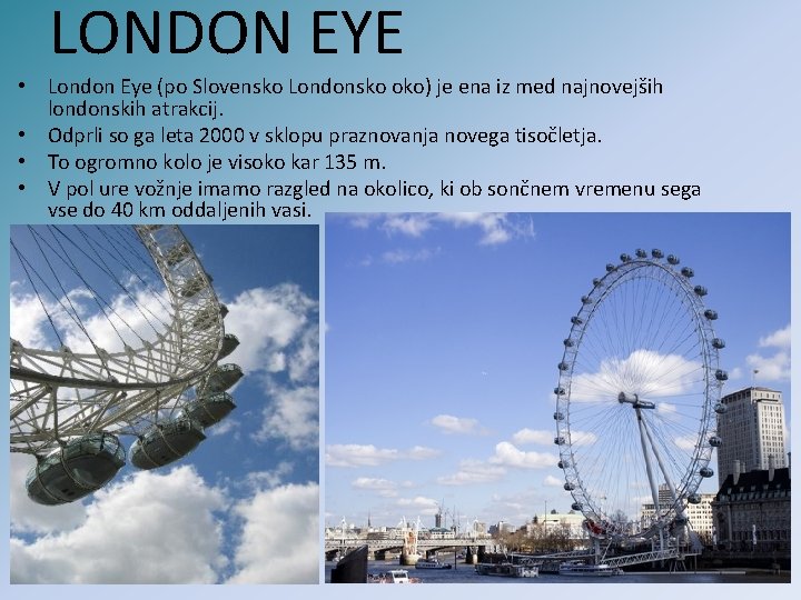 LONDON EYE • London Eye (po Slovensko Londonsko oko) je ena iz med najnovejših