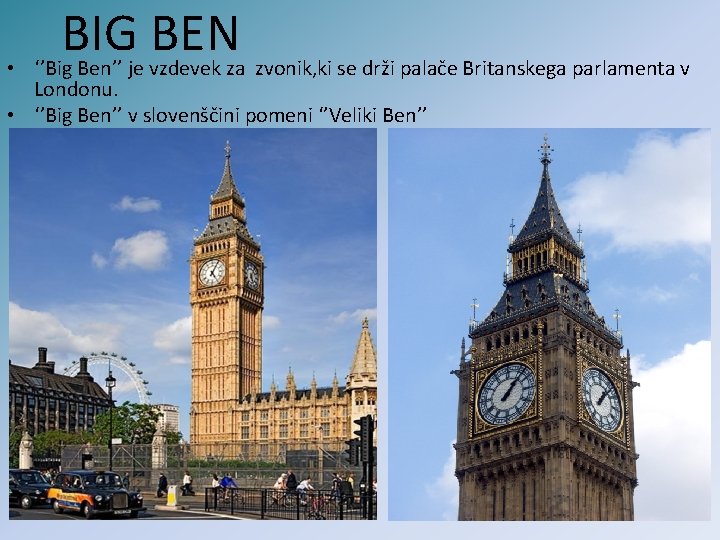  • BIG BEN ‘’Big Ben’’ je vzdevek za zvonik, ki se drži palače