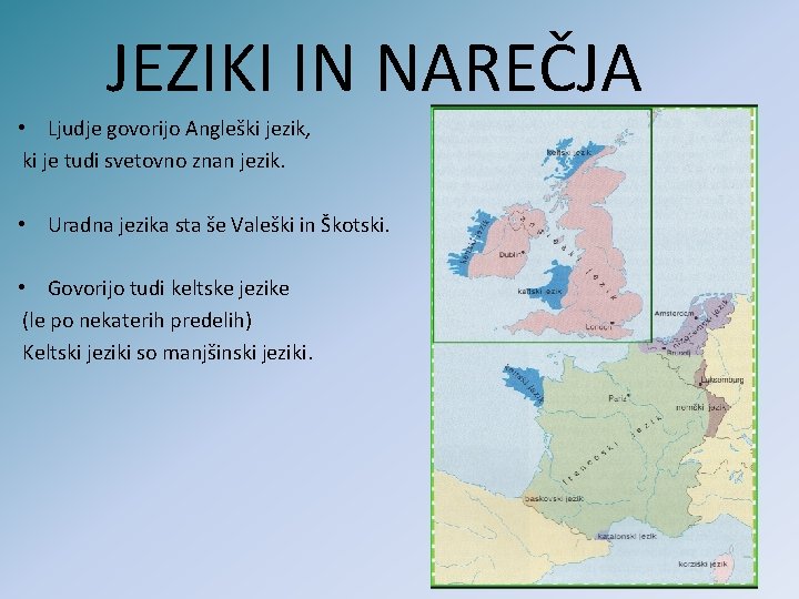 JEZIKI IN NAREČJA • Ljudje govorijo Angleški jezik, ki je tudi svetovno znan jezik.