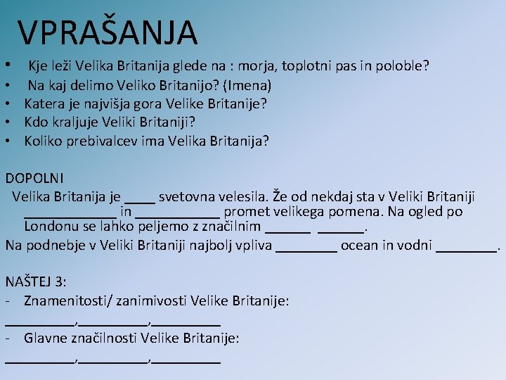 VPRAŠANJA • Kje leži Velika Britanija glede na : morja, toplotni pas in poloble?