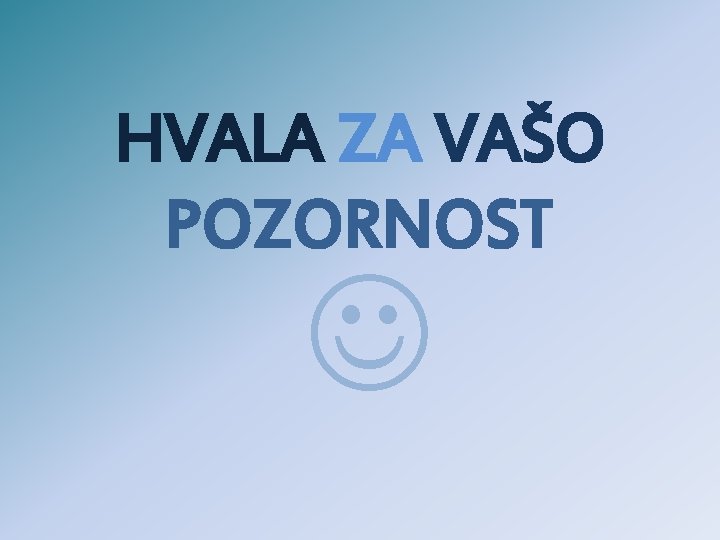 HVALA ZA VAŠO POZORNOST 