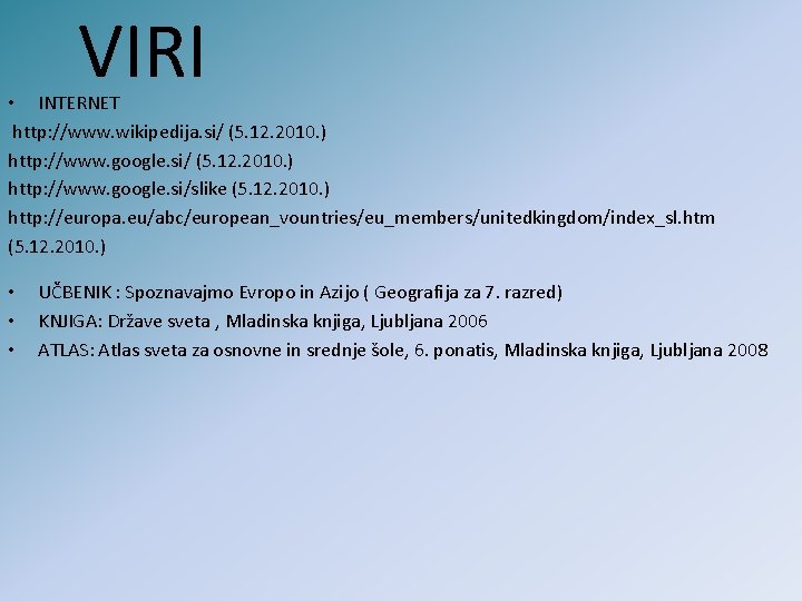 VIRI • INTERNET http: //www. wikipedija. si/ (5. 12. 2010. ) http: //www. google.