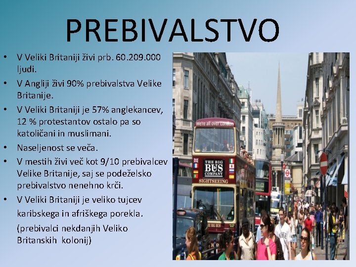 PREBIVALSTVO • V Veliki Britaniji živi prb. 60. 209. 000 ljudi. • V Angliji