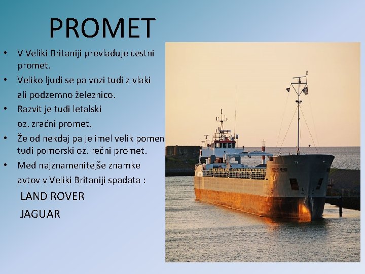 PROMET • V Veliki Britaniji prevladuje cestni promet. • Veliko ljudi se pa vozi