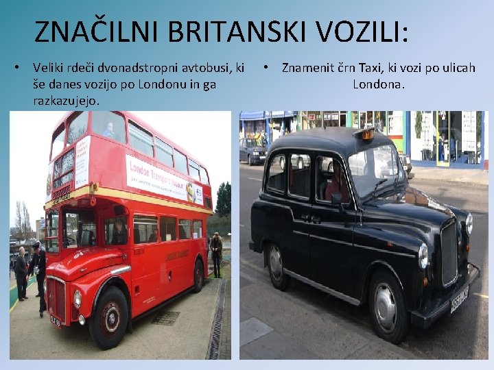 ZNAČILNI BRITANSKI VOZILI: • Veliki rdeči dvonadstropni avtobusi, ki še danes vozijo po Londonu