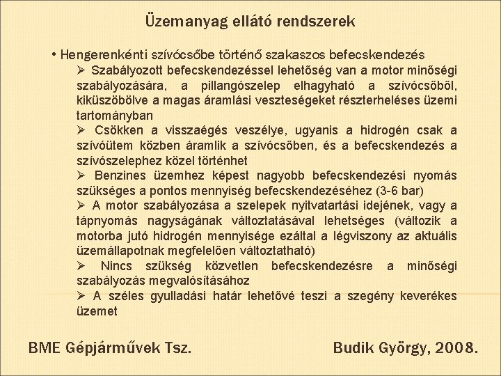 Üzemanyag ellátó rendszerek • Hengerenkénti szívócsőbe történő szakaszos befecskendezés Ø Szabályozott befecskendezéssel lehetőség van