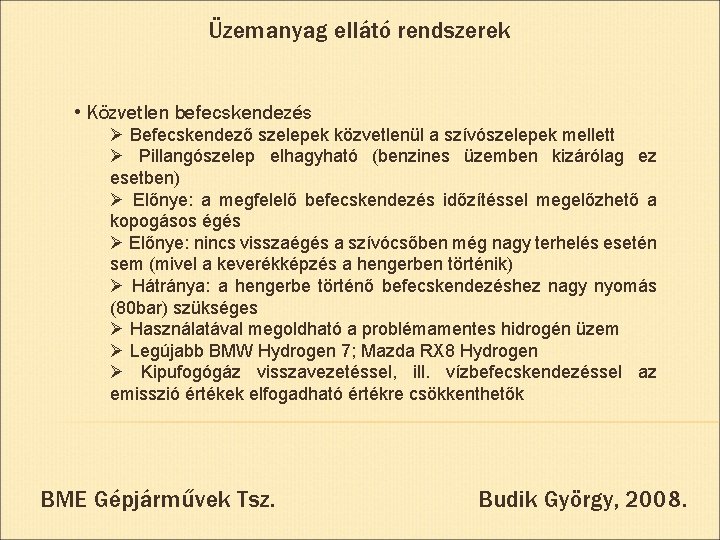 Üzemanyag ellátó rendszerek • Közvetlen befecskendezés Ø Befecskendező szelepek közvetlenül a szívószelepek mellett Ø