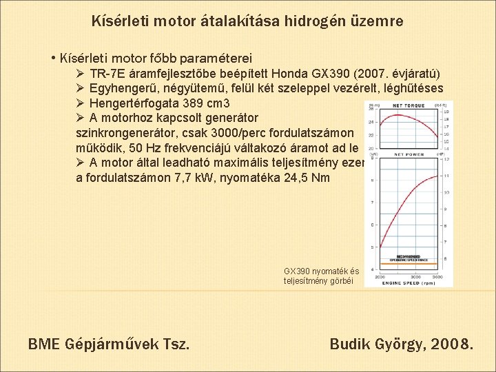 Kísérleti motor átalakítása hidrogén üzemre • Kísérleti motor főbb paraméterei Ø TR-7 E áramfejlesztőbe