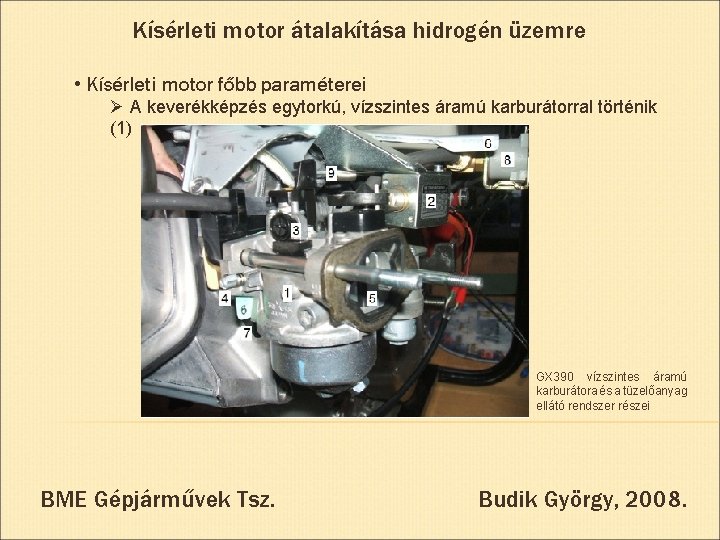 Kísérleti motor átalakítása hidrogén üzemre • Kísérleti motor főbb paraméterei Ø A keverékképzés egytorkú,