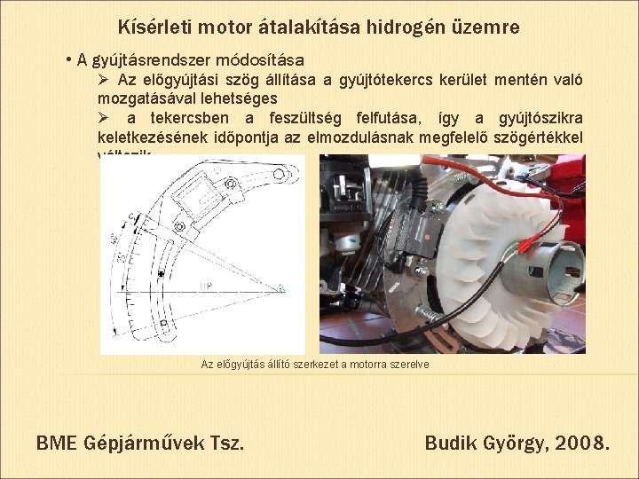 Kísérleti motor átalakítása hidrogén üzemre • A gyújtásrendszer módosítása Ø Az előgyújtási szög állítása