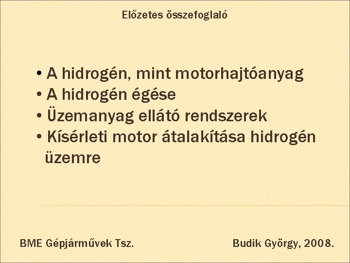 Előzetes összefoglaló • A hidrogén, mint motorhajtóanyag • A hidrogén égése • Üzemanyag ellátó