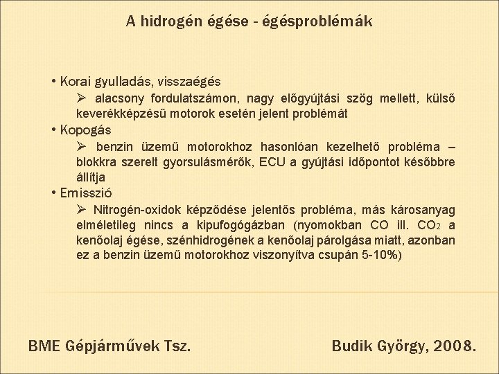 A hidrogén égése - égésproblémák • Korai gyulladás, visszaégés Ø alacsony fordulatszámon, nagy előgyújtási