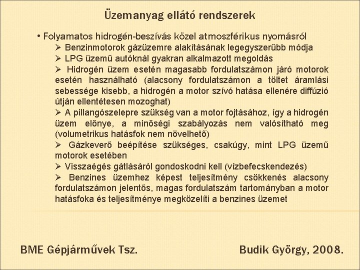 Üzemanyag ellátó rendszerek • Folyamatos hidrogén-beszívás közel atmoszférikus nyomásról Ø Benzinmotorok gázüzemre alakításának legegyszerűbb