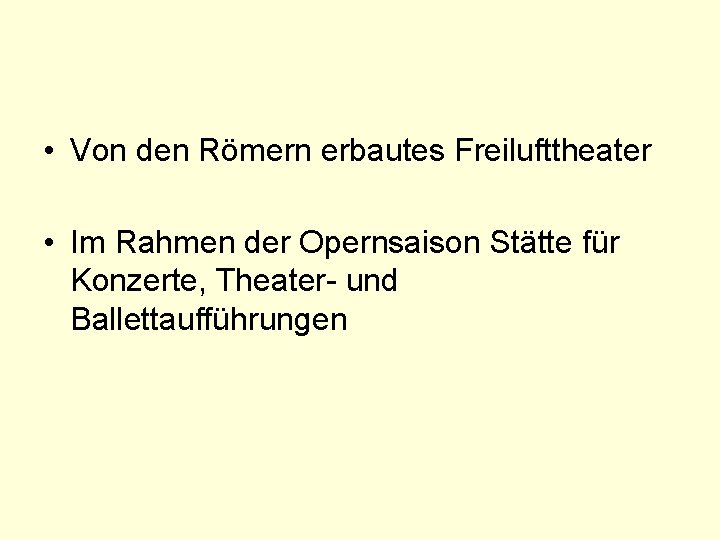  • Von den Römern erbautes Freilufttheater • Im Rahmen der Opernsaison Stätte für