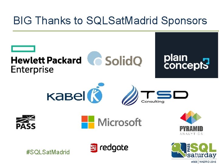 BIG Thanks to SQLSat. Madrid Sponsors ##SQLSat. Madrid 