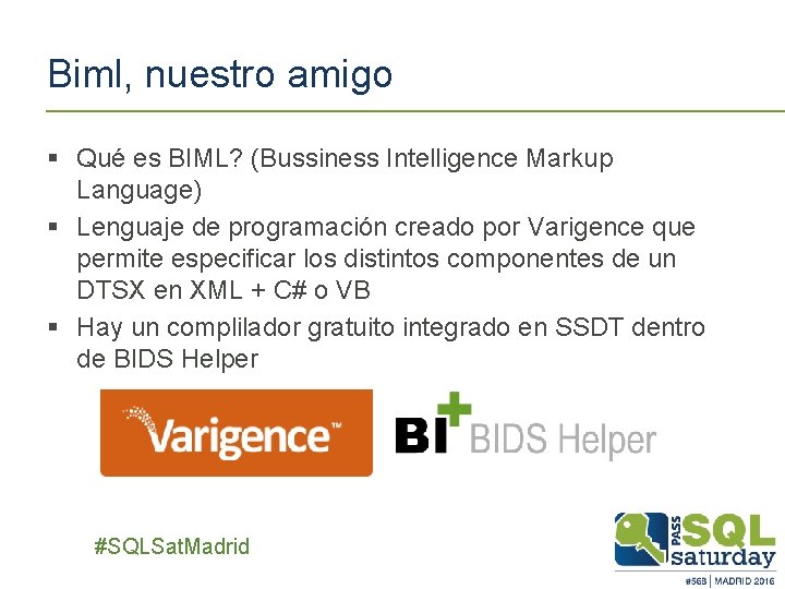 Biml, nuestro amigo § Qué es BIML? (Bussiness Intelligence Markup Language) § Lenguaje de