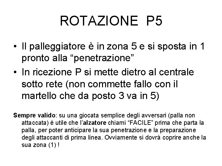 ROTAZIONE P 5 • Il palleggiatore è in zona 5 e si sposta in ROTAZIONE P 5 • Il palleggiatore è in zona 5 e si sposta in