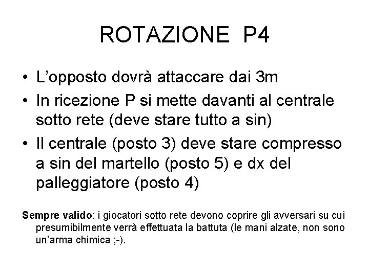 ROTAZIONE P 4 • L’opposto dovrà attaccare dai 3 m • In ricezione P ROTAZIONE P 4 • L’opposto dovrà attaccare dai 3 m • In ricezione P