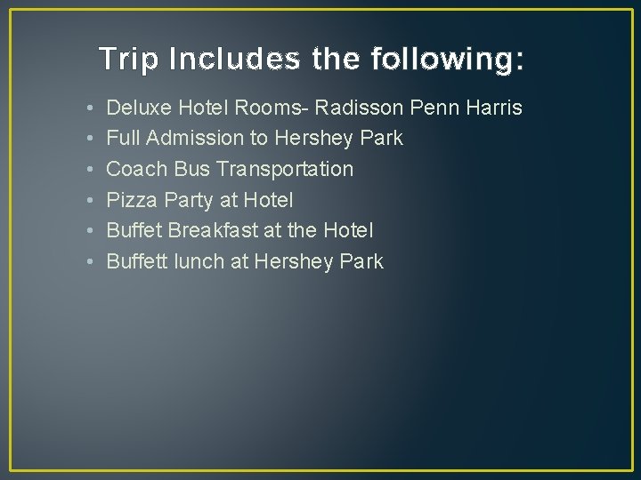 Trip Includes the following: • • • Deluxe Hotel Rooms- Radisson Penn Harris Full Trip Includes the following: • • • Deluxe Hotel Rooms- Radisson Penn Harris Full