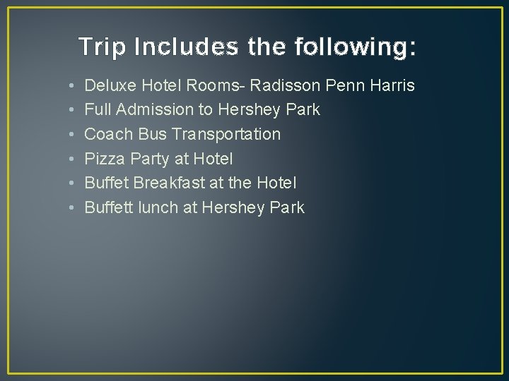 Trip Includes the following: • • • Deluxe Hotel Rooms- Radisson Penn Harris Full