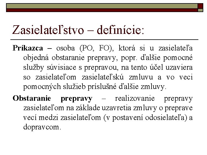 Zasielateľstvo – definície: Príkazca – osoba (PO, FO), ktorá si u zasielateľa objedná obstaranie